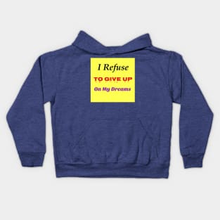 I Refuse To Give Up On My Dreams: Motivational Quote T-Shirts & Gifts Kids Hoodie